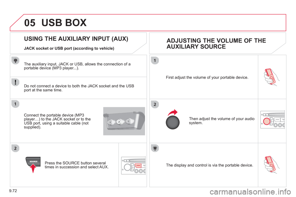 Citroen BERLINGO 2013 2.G Owners Manual 9.72
05
  The display and control is via the portable device.  First ad
just the volume of your portable device. 
  Then ad
just the volume of your audio system.
USING THE AUXILIARY INPUT (AUX) 
 
ADJ