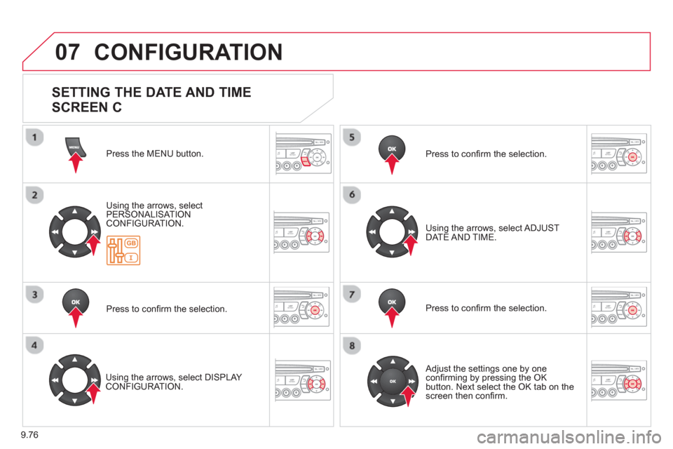 Citroen BERLINGO 2013 2.G Owners Manual 9.76
07  CONFIGURATION
Press the MENU button.  
Usin
g the arrows, select 
PERSONALISAT ION CONFIGURATION.
Pr
ess to conﬁ rm the selection.  
   
Usin
g the arrows, select DISPLAY CONFIGURATION.  Pr