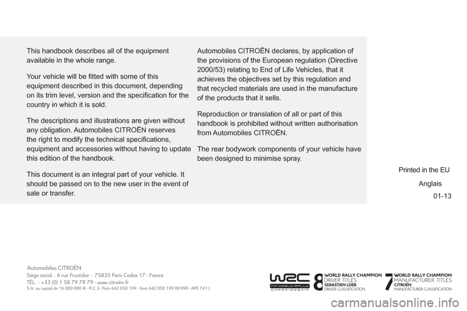 Citroen BERLINGO 2013 2.G Owners Manual 01-13   This handbook describes all of the equipment 
available in the whole range. 
  Your vehicle will be ﬁ tted with some of this 
equipment described in this document, depending 
on its trim lev