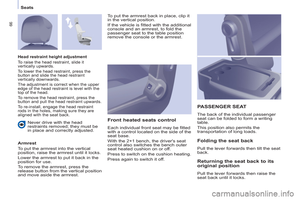 Citroen BERLINGO 2013 2.G Repair Manual
Seats
66
Never drive with the head
restraints removed; they must be
in place and correctly adjusted.
Armrest
To put the armrest into the vertical
position, raise the armrest un Citroen BERLINGO 2013 2.G Repair Manual
Seats
66
Never drive with the head
restraints removed; they must be
in place and correctly adjusted.
Armrest
To put the armrest into the vertical
position, raise the armrest un