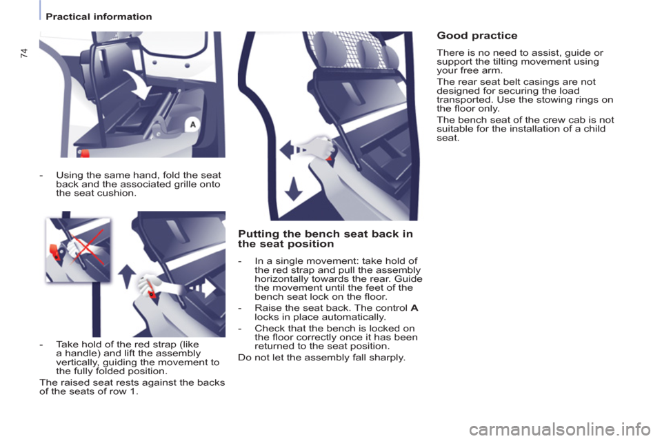 Citroen BERLINGO 2013 2.G Manual PDF
Practical information
74
Putting the bench seat back in
the seat position
- In a single movement: take hold of
the red strap and pull the assembly
horizontally towards the re Citroen BERLINGO 2013 2.G Manual PDF
Practical information
74
Putting the bench seat back in
the seat position
- In a single movement: take hold of
the red strap and pull the assembly
horizontally towards the re