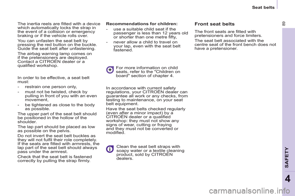 Citroen BERLINGO 2013 2.G Owners Manual    
 
Seat belts  
 
89
SAFETY
4
 
The inertia reels are ﬁ tted with a device 
which automatically locks the strap in 
the event of a collision or emergency 
braking or if the vehicle rolls over. 
 