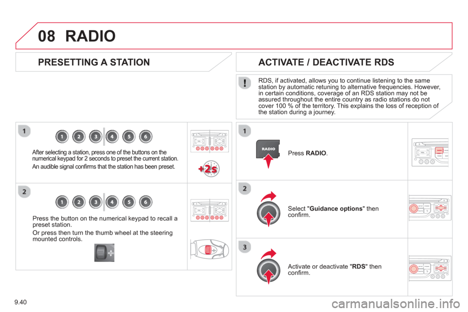 Citroen BERLINGO RHD 2013 2.G Owners Manual 9.40
08
Press the button on the numerical keypad to recall a
preset station. 
Or press then turn the thumb wheel at the steeringmounted controls.
   PRESETTING A STATION
  After selecting a station, p