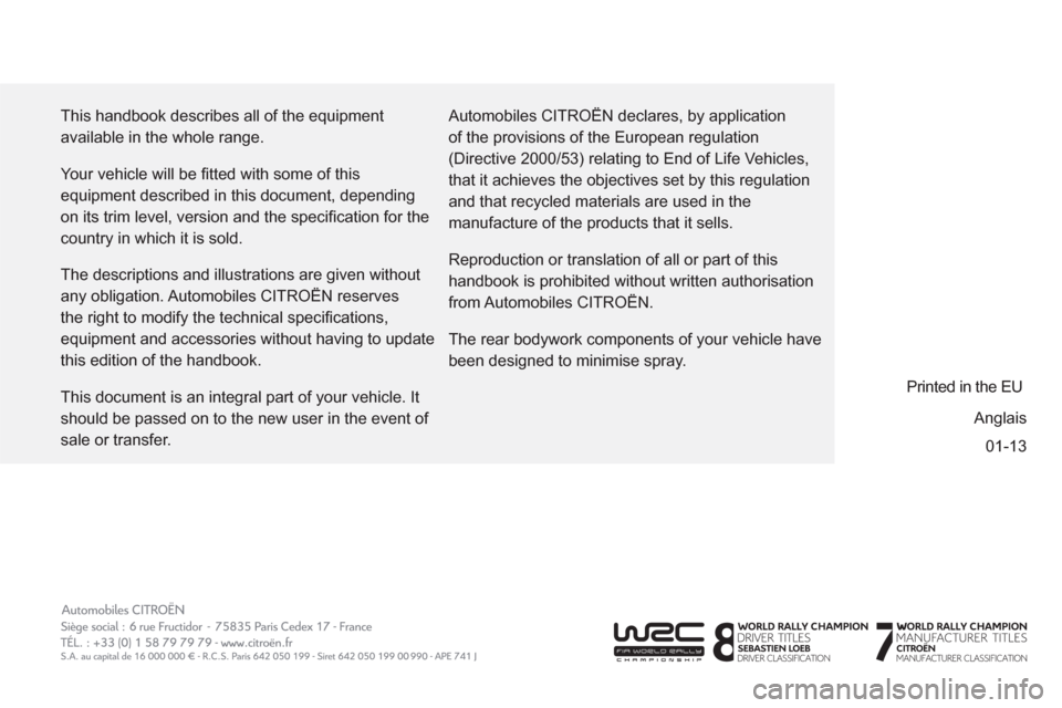 Citroen BERLINGO RHD 2013 2.G Owners Manual 01-13   This handbook describes all of the equipment 
available in the whole range. 
  Your vehicle will be ﬁ tted with some of this 
equipment described in this document, depending 
on its trim lev