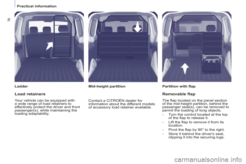 Citroen BERLINGO RHD 2013 2.G Manual PDF 76
Practical information
Ladder
Partition with fl ap
Mid-height partition
Load retainers
Your vehicle can be equipped with
a wide range of load retainers to
effe Citroen BERLINGO RHD 2013 2.G Manual PDF 76
Practical information
Ladder
Partition with fl ap
Mid-height partition
Load retainers
Your vehicle can be equipped with
a wide range of load retainers to
effe