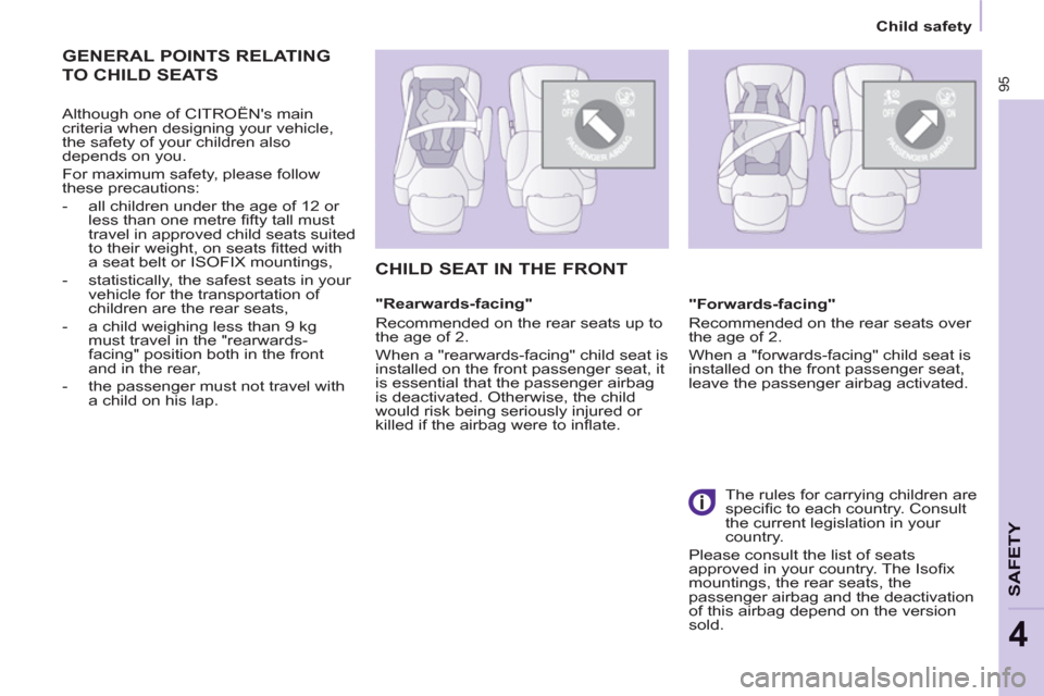 Citroen BERLINGO RHD 2013 2.G Owners Manual 95
SAFETY
4
   
 
Child safety  
 
 
GENERAL POINTS RELATING
TO CHILD SEATS
 
 
Although one of CITROËNs main 
criteria when designing your vehicle, 
the safety of your children also 
depends on you