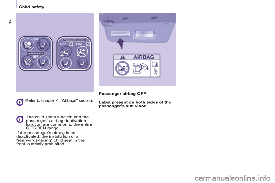 Citroen BERLINGO RHD 2013 2.G Owners Manual 96
   
 
Child safety  
 
   
Refer to chapter 4, "Airbags" section.  
   
The child seats function and the 
passengers airbag deativation 
function are common to the entire 
CITROËN range. 
  If th