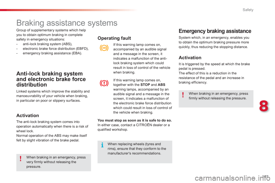 Citroen C3 2013 2.G Owners Manual 8
Safety
107
Operating fault
You must stop as soon as it is safe to do so.
In either case, contact a CITROËN dealer or aqualified workshop.  If this warnin
g lamp comes on, 
accompanied b
y an audibl