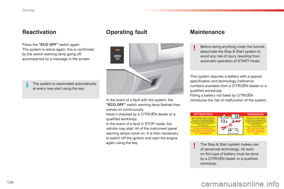 Citroen C3 2013 2.G User Guide Driving
126
   
Operating fault    
Maintenance
 
In the event of a fault with the system, the
"ECO OFF" 
 switch warning lamp flashes thencomes on continuously.
  Have it checked by a CITROËN dealer