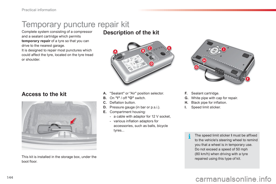 Citroen C3 2013 2.G Owners Manual Practical information
144
Temporary puncture repair kit
Description of the kit
A.
"Sealant" or "Air" position selector.
B. On "I"
/ off "O"
switch. Citroen C3 2013 2.G Owners Manual Practical information
144
Temporary puncture repair kit
Description of the kit
A.
"Sealant" or "Air" position selector.
B. On "I"
/ off "O"
switch.