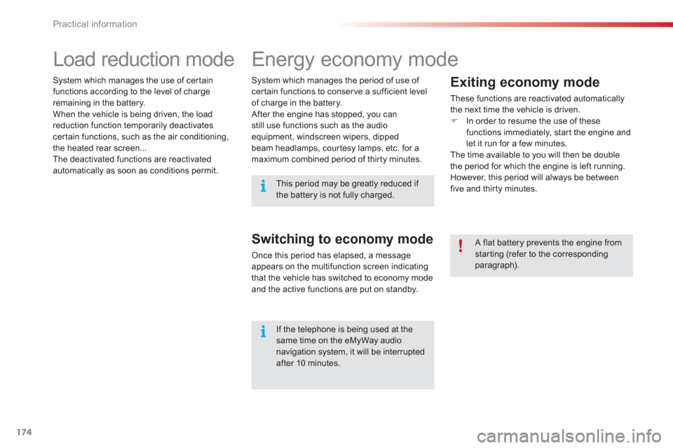 Citroen C3 2013 2.G User Guide Practical information
174
   
 
 
 
 
 
 
 
Energy economy mode 
 
 
Exiting economy mode 
 
These functions are reactivated automaticallythe next time the vehicle is driven. �)In order to resume the 