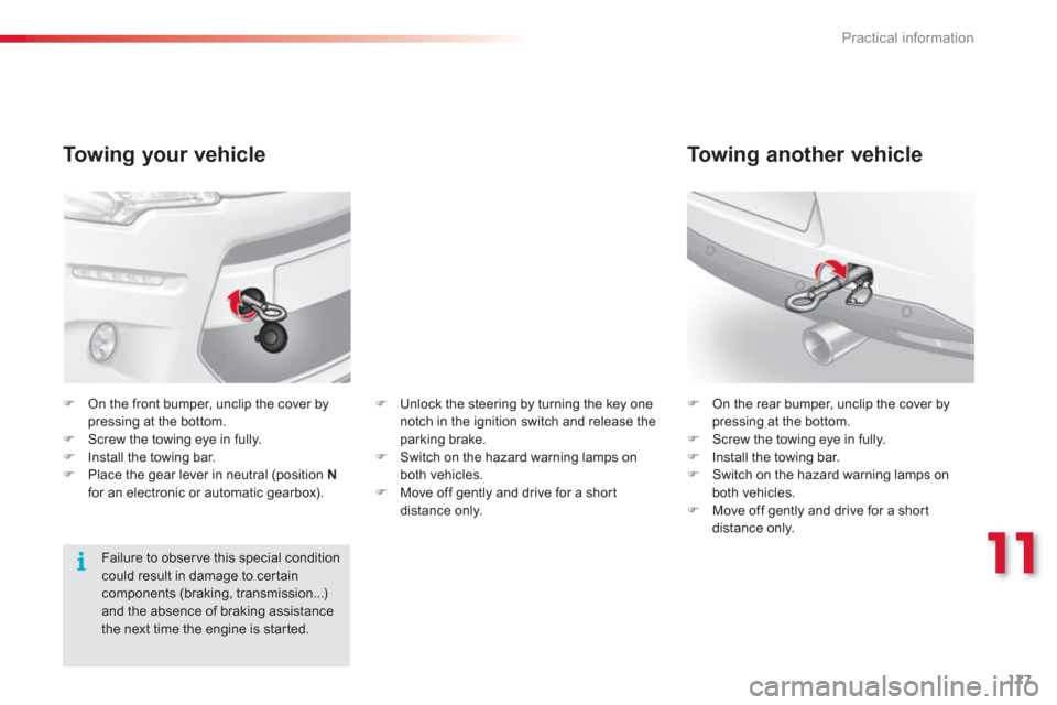 Citroen C3 2013 2.G Owners Manual 11
Practical information
177
   
To w i ng your vehicle
�)On the front bumper, unclip the cover bypressing at the bottom. �)Screw the towing eye in fully. �)Install the towing bar. �)Place the gear le