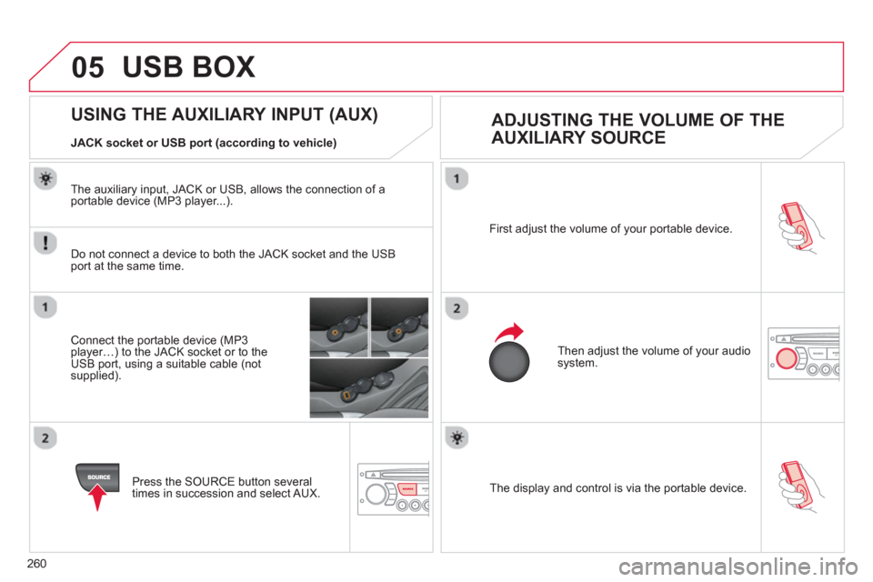 Citroen C3 2013 2.G Owners Manual 05
260
The display and control is via the portable device. First ad
just the volume of your portable device.
Then ad
just the volume of your audio system.
U Citroen C3 2013 2.G Owners Manual 05
260
The display and control is via the portable device. First ad
just the volume of your portable device.
Then ad
just the volume of your audio system.
U