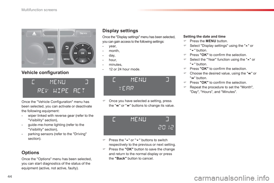 Citroen C3 2013 2.G Service Manual Multifunction screens
44
Vehicle conﬁ guration 
Once the "Vehicle Configuration" menu has
been selected, you can activate or deactivate 
the following equipment:
-   wiper linked with reverse gear (