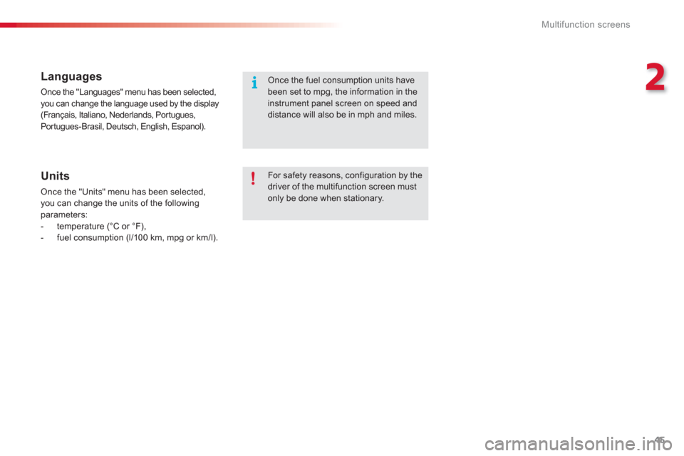 Citroen C3 2013 2.G Service Manual 2
Multifunction screens
45
   
Languages 
 
Once the "Languages" menu has been selected,you can change the language used by the display (Français, Italiano, Nederlands, Portugues,
Portugues-Brasil, D