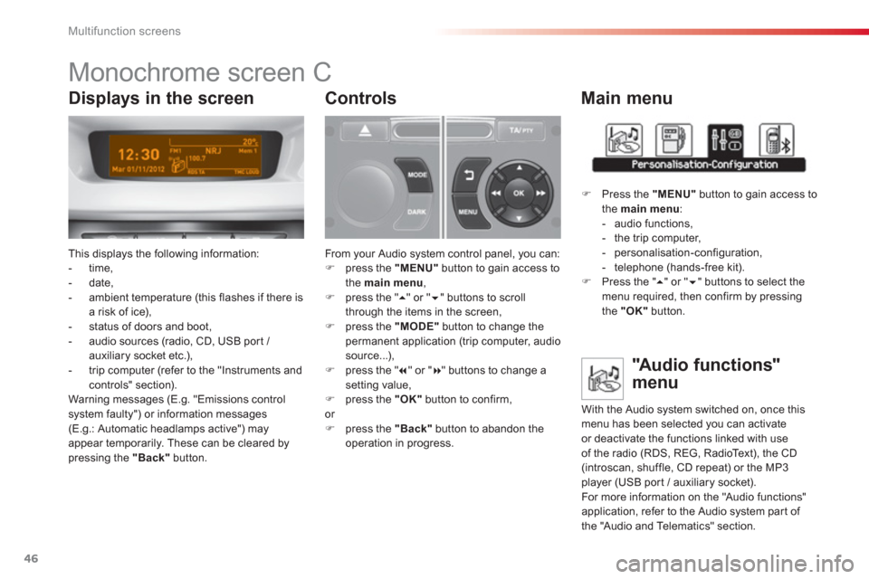 Citroen C3 2013 2.G Service Manual Multifunction screens
46
   
 
 
 
 
 
 
 
 
 
Monochrome screen C 
This displays the following information:
-  time,
-  date, 
-  ambient temperature (this flashes if there isa risk of ice),
-  statu