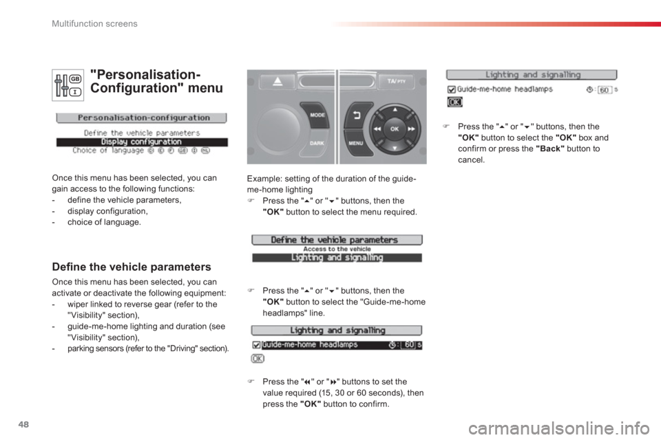 Citroen C3 2013 2.G Service Manual Multifunction screens
48
  Example: setting of the duration of the guide-
me-home lighting�)   Press the " � 
" or "� 
" buttons, then the"OK" 
 button to select the menu required.
�) 
 Press the " 