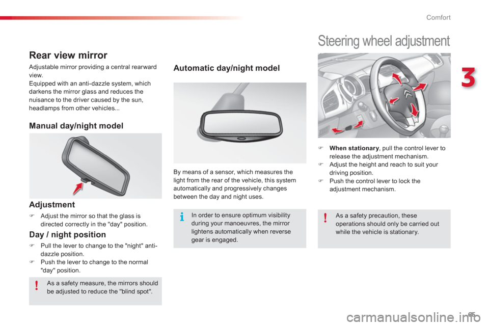 Citroen C3 2013 2.G Owners Manual 3
Comfort
65
   
 
 
 
 
 
 
 
Steering wheel adjustment 
�) 
  When stationary, pull the control lever to yrelease the adjustment mechanism.�) 
 Adjust the height and reach to suit your driving posit