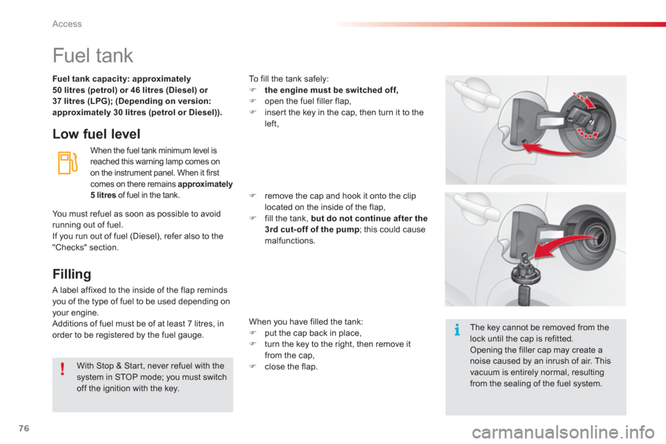 Citroen C3 2013 2.G Owners Manual Access
76
   
 
 
 
 
 
 
 
 
 
 
 
 
 
 
 
 
 
 
 
 
 
 
 
 
 
Fuel tank 
Low fuel level
 
When the fuel tank minimum level is 
reached this warning lamp comes on on the instrument panel. When it fir