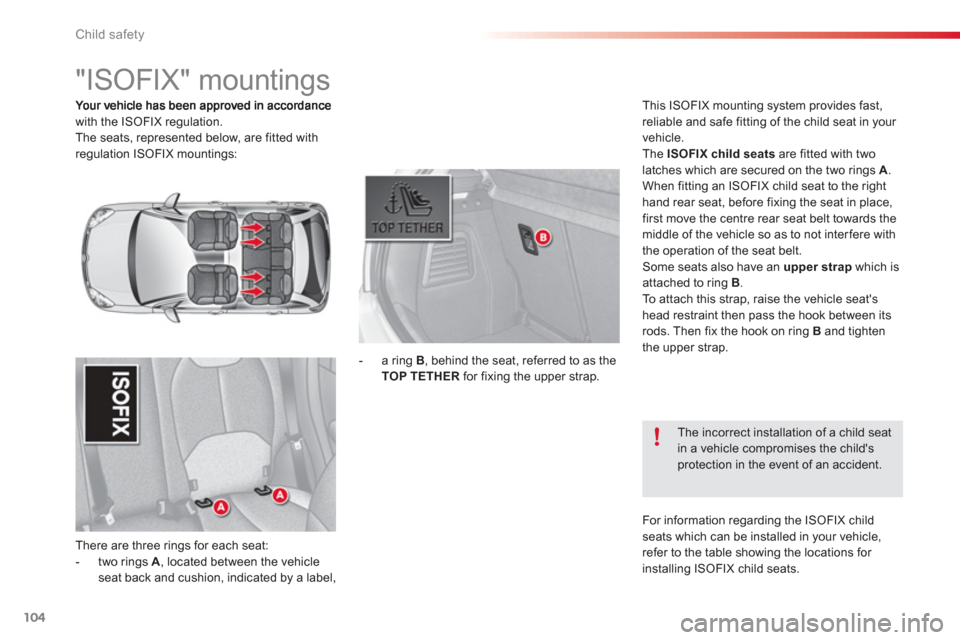 Citroen C3 RHD 2013 2.G Owners Manual Child safety
104
with the ISOFIX regulation.
The seats, represented below, are fitted with
regulation ISOFIX mountings:
There are three rin
gs for each seat:
- two rings A
, located between the ve Citroen C3 RHD 2013 2.G Owners Manual Child safety
104
with the ISOFIX regulation.
The seats, represented below, are fitted with
regulation ISOFIX mountings:
There are three rin
gs for each seat:
- two rings A
, located between the ve