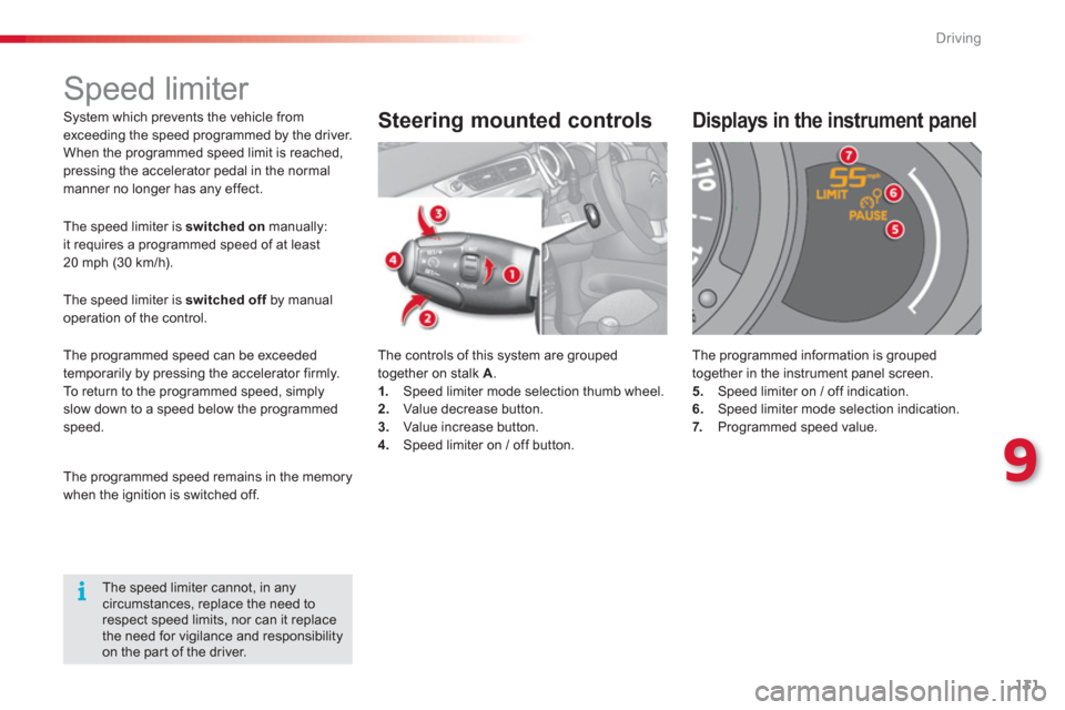 Citroen C3 RHD 2013 2.G Owners Manual 9
Driving
131
System which prevents the vehicle fromexceeding the speed programmed by the driver.
When the programmed speed limit is reached, pressing the accelerator pedal in the normalmanner Citroen C3 RHD 2013 2.G Owners Manual 9
Driving
131
System which prevents the vehicle fromexceeding the speed programmed by the driver.
When the programmed speed limit is reached, pressing the accelerator pedal in the normalmanner