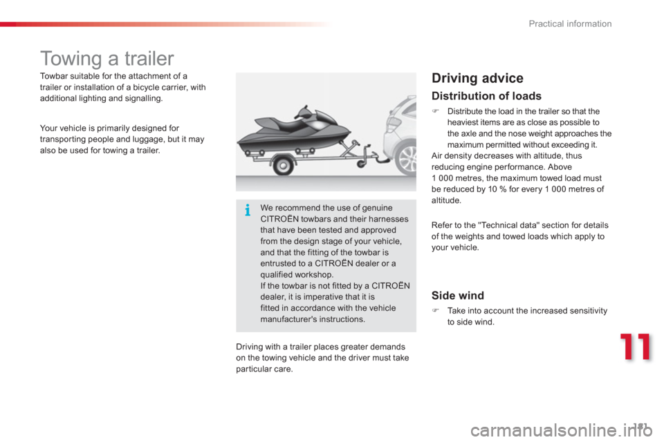 Citroen C3 RHD 2013 2.G Owners Manual 11
Practical information
181
   
 
 
 
 
 
 
 
Towing a trailer  
 
 
Driving advice 
 
 
Side wind 
�) 
 Take into account the increased sensitivity 
to side wind.  
  T
owbar suitable for the attach