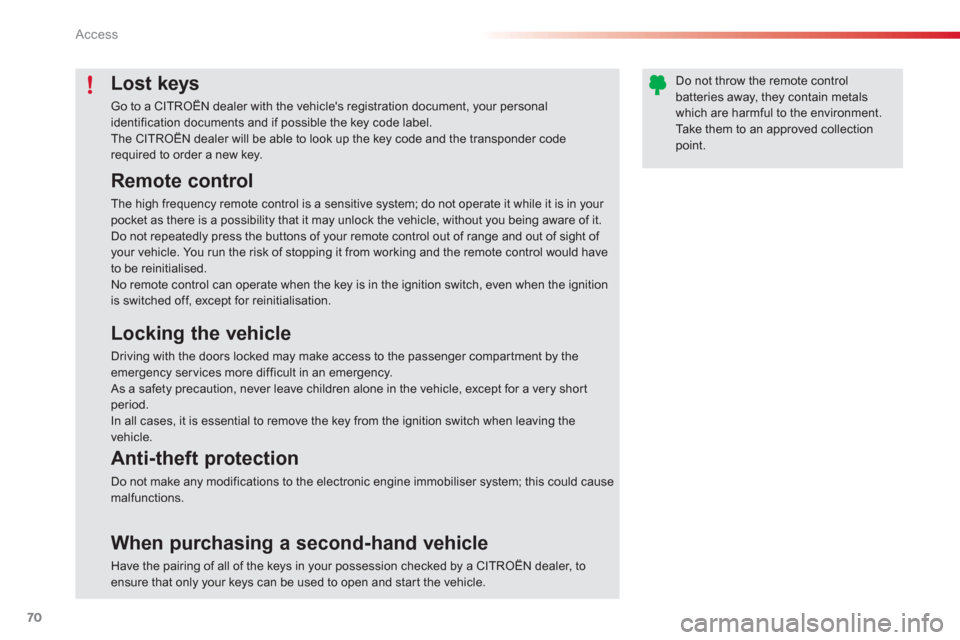 Citroen C3 RHD 2013 2.G Manual PDF Access
70
Lost keys
Go to a CITROËN dealer with the vehicles registration document, your personal identification documents and if possible the key code label.The CITROËN dealer will be able to look