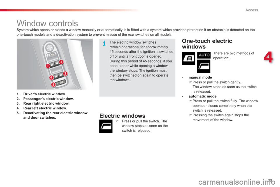 Citroen C3 RHD 2013 2.G Manual PDF 4
Access
73
   
 
 
 
 
 
 
 
 
 
 
 
 
 
 
 
 
Window controls  System which opens or closes a window manually or automatically. It is fitted with a system which provides protection if an obstacle is
