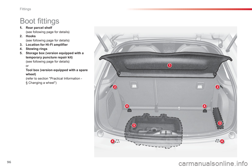 Citroen C3 RHD 2013 2.G Owners Manual Fittings
96
   
 
 
 
 
 
 
 
Boot ﬁ ttings 
Rear parcel shelf(see following page for details)2.Hooks(see following page for details)3.Location for Hi- Fi amplifier4.Stowing rings5.Storage box (vers