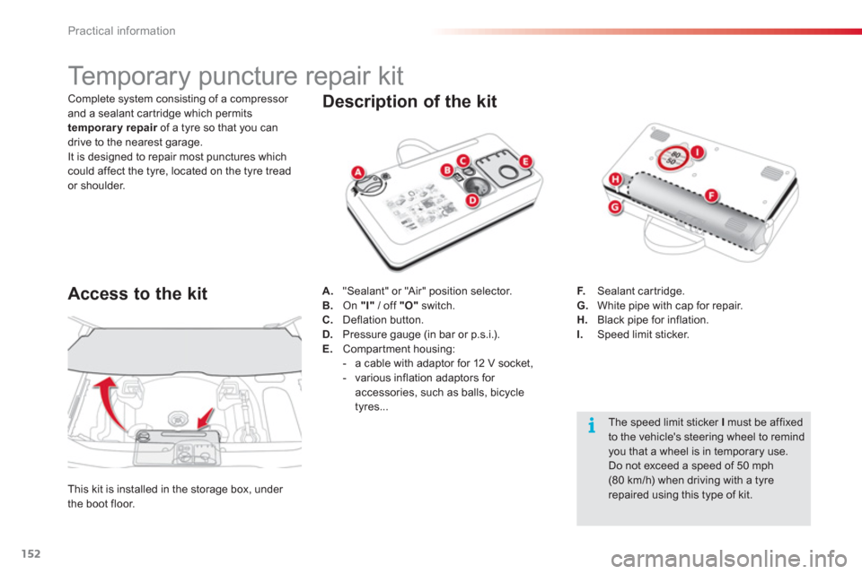 Citroen C3 PICASSO 2013 1.G Owners Manual Practical information
152
Temporary puncture repair kit
Description of the kit
A.
"Sealant" or "Air" position selector.
B. On "I"
/ off "O"
switch. Citroen C3 PICASSO 2013 1.G Owners Manual Practical information
152
Temporary puncture repair kit
Description of the kit
A.
"Sealant" or "Air" position selector.
B. On "I"
/ off "O"
switch.