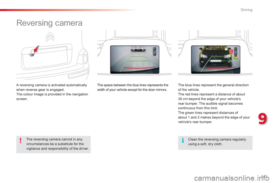 Citroen C3 PICASSO RHD 2013 1.G Owners Manual 9
Driving
141
Reversing camera
A reversing camera is activated automatically
when reverse gear is engaged.
The colour image is provided in the navigationscreen.
The space between th Citroen C3 PICASSO RHD 2013 1.G Owners Manual 9
Driving
141
Reversing camera
A reversing camera is activated automatically
when reverse gear is engaged.
The colour image is provided in the navigationscreen.
The space between th