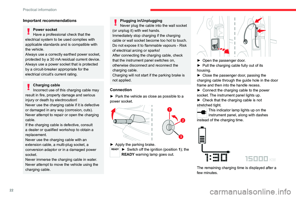 CITROEN AMI 2021  Handbook (in English) 22
Practical information
Important recommendations
Power socket
Have a professional check that the 
electrical system to be used complies with 
applicable standards and is compatible with 
the vehicle