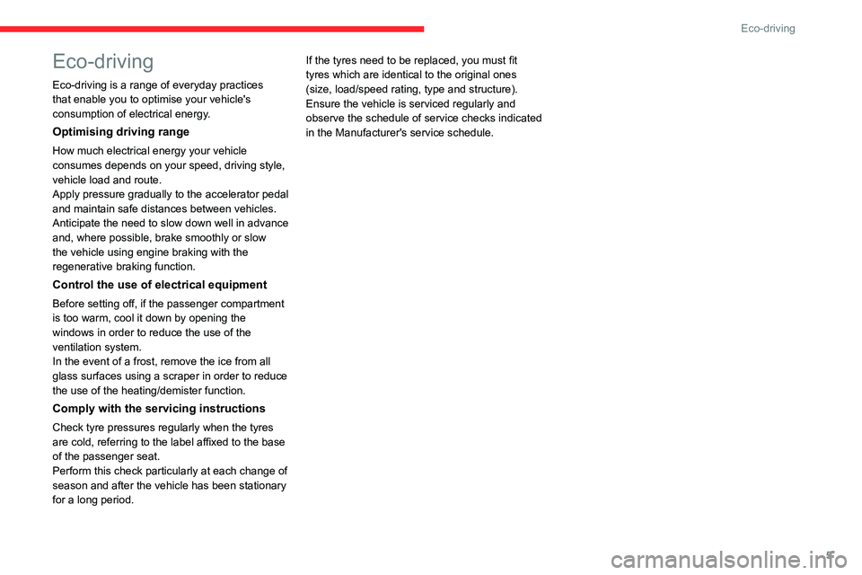 CITROEN AMI 2021  Handbook (in English) 5
Eco-driving
Eco-driving
Eco-driving is a range of everyday practices 
that enable you to optimise your vehicle's 
consumption of electrical energy.
Optimising driving range
How much electrical e