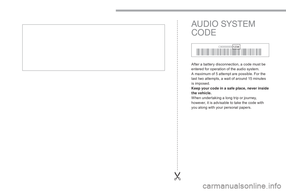CITROEN C-ZERO 2017  Handbook (in English) After a battery disconnection, a code must be 
entered for operation of the audio system.
A maximum of 5 attempt are possible. For the 
last two attempts, a wait of around 15 minutes 
is imposed.
Keep