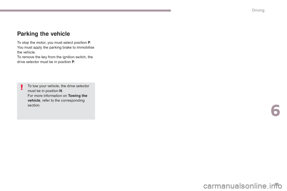 CITROEN C-ZERO 2017 Handbook (in English) 91
To tow your vehicle, the drive selector
must be in position N.
For more information on Towing the
vehicle , refer to the corresponding
section.
Parking the vehicle
To stop the motor, you must se CITROEN C-ZERO 2017 Handbook (in English) 91
To tow your vehicle, the drive selector
must be in position N.
For more information on Towing the
vehicle , refer to the corresponding
section.
Parking the vehicle
To stop the motor, you must se