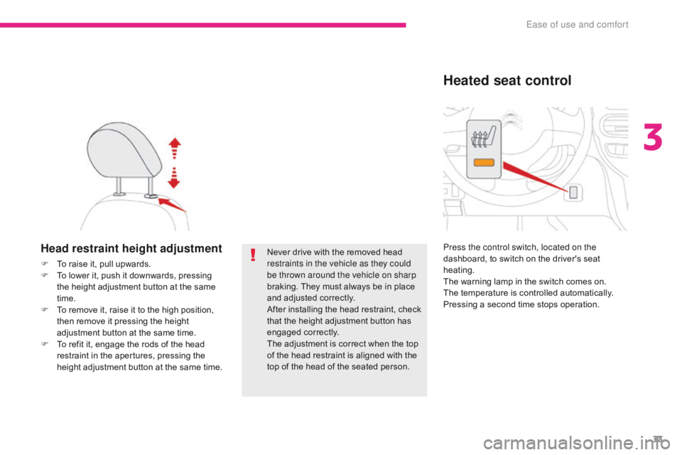 CITROEN C-ZERO DAG 2017 Handbook (in English) 33
C-Zero_en_Chap03_ergonomie-et-confort_ed01-2016
Head restraint height adjustment
F To raise it, pull upwards.
F T o lower it, push it downwards, pressing
the height adjustment button at the same
CITROEN C-ZERO DAG 2017 Handbook (in English) 33
C-Zero_en_Chap03_ergonomie-et-confort_ed01-2016
Head restraint height adjustment
F To raise it, pull upwards.
F T o lower it, push it downwards, pressing
the height adjustment button at the same