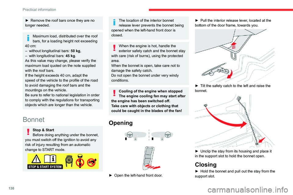 CITROEN C3 AIRCROSS 2021  Handbook (in English) 130
Practical information
► Remove the roof bars once they are no longer needed.
Maximum load, distributed over the roof 
bars, for a loading height not exceeding 
40 cm:
– without longitudinal ba