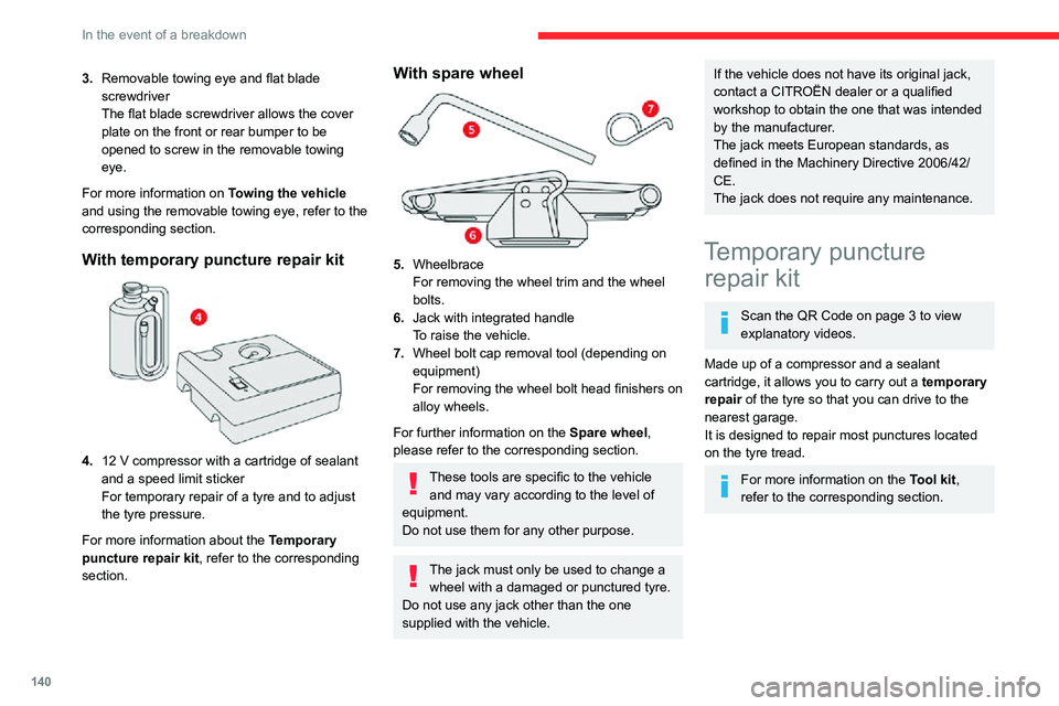 CITROEN C3 AIRCROSS 2021 Handbook (in English) 140
In the event of a breakdown
Access to the kit
This kit is installed in the storage box, under the
boot floor.
Repair procedure
Do not remove any foreign bodies (e.g.
nail, screw) which have CITROEN C3 AIRCROSS 2021 Handbook (in English) 140
In the event of a breakdown
Access to the kit
This kit is installed in the storage box, under the
boot floor.
Repair procedure
Do not remove any foreign bodies (e.g.
nail, screw) which have