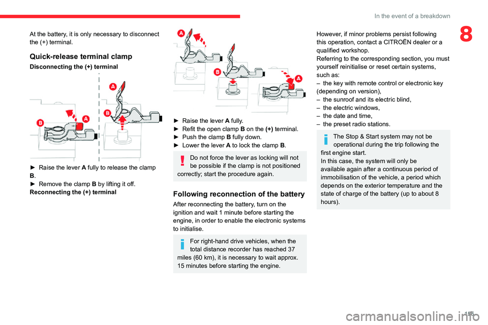 CITROEN C3 AIRCROSS 2021 Handbook (in English) 155
In the event of a breakdown
8At the battery, it is only necessary to disconnect
the (+) terminal.
Quick-release terminal clamp
Disconnecting the (+) terminal
► Raise the lever A fully to rel CITROEN C3 AIRCROSS 2021 Handbook (in English) 155
In the event of a breakdown
8At the battery, it is only necessary to disconnect
the (+) terminal.
Quick-release terminal clamp
Disconnecting the (+) terminal
► Raise the lever A fully to rel