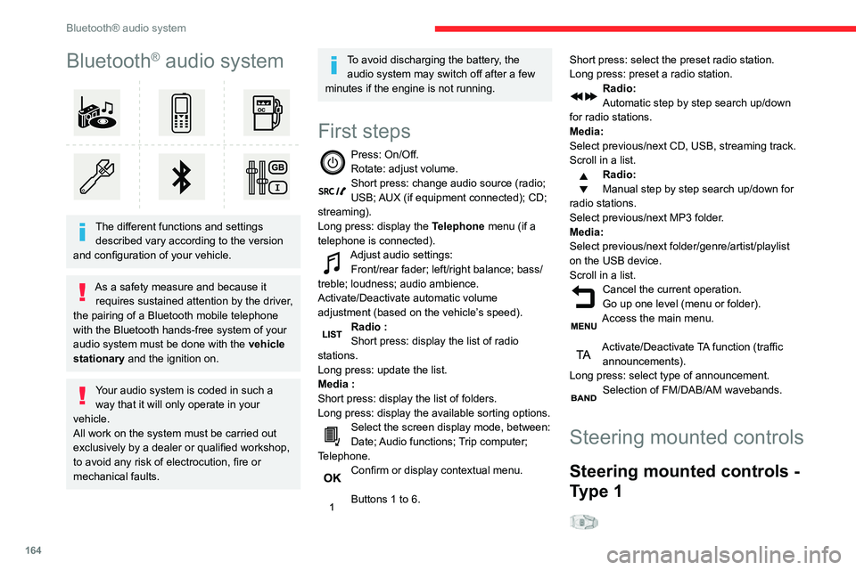 CITROEN C4 AIRCROSS DAG 2021 Handbook (in English) 164
Bluetooth® audio system
Bluetooth® audio system
The different functions and settings described vary according to the version
and configuration of your vehicle.
As a safety measure and becaus CITROEN C4 AIRCROSS DAG 2021 Handbook (in English) 164
Bluetooth® audio system
Bluetooth® audio system
The different functions and settings described vary according to the version
and configuration of your vehicle.
As a safety measure and becaus