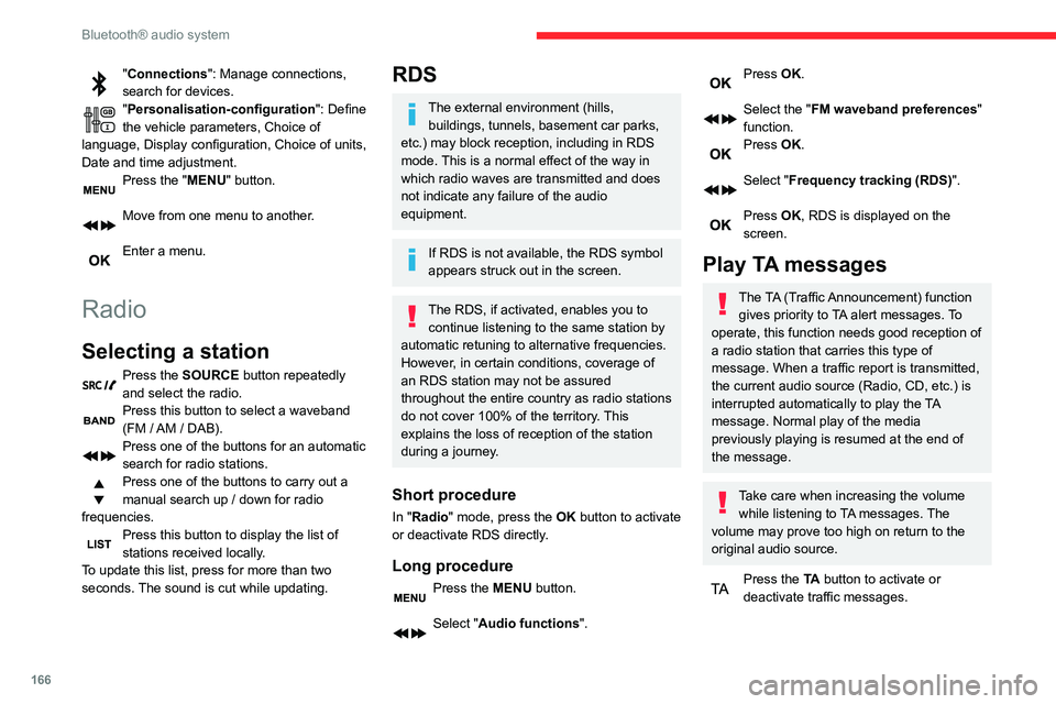 CITROEN C4 AIRCROSS DAG 2021 Handbook (in English) 166
Bluetooth® audio system
"Connections": Manage connections,
search for devices.
"Personalisation-configuration ": Define
the vehicle parameters, Choice of
language, Display conf CITROEN C4 AIRCROSS DAG 2021 Handbook (in English) 166
Bluetooth® audio system
"Connections": Manage connections,
search for devices.
"Personalisation-configuration ": Define
the vehicle parameters, Choice of
language, Display conf