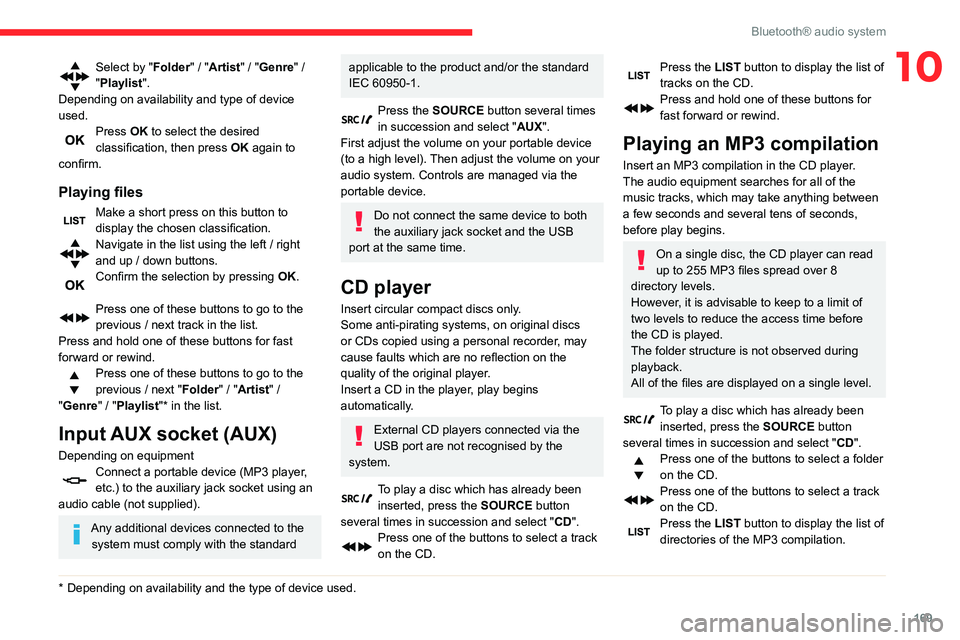 CITROEN C4 AIRCROSS DAG 2021 Handbook (in English) 169
Bluetooth® audio system
10Select by "Folder" / "Artist" / "Genre" /
"Playlist".
Depending on availability and type of device
used.
Press OK to select the desired CITROEN C4 AIRCROSS DAG 2021 Handbook (in English) 169
Bluetooth® audio system
10Select by "Folder" / "Artist" / "Genre" /
"Playlist".
Depending on availability and type of device
used.
Press OK to select the desired