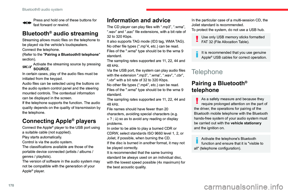 CITROEN C4 AIRCROSS DAG 2021 Handbook (in English) 170
Bluetooth® audio system
Press and hold one of these buttons for
fast forward or rewind.
Bluetooth® audio streaming
Streaming allows music files on the telephone to
be played via the vehicle CITROEN C4 AIRCROSS DAG 2021 Handbook (in English) 170
Bluetooth® audio system
Press and hold one of these buttons for
fast forward or rewind.
Bluetooth® audio streaming
Streaming allows music files on the telephone to
be played via the vehicle