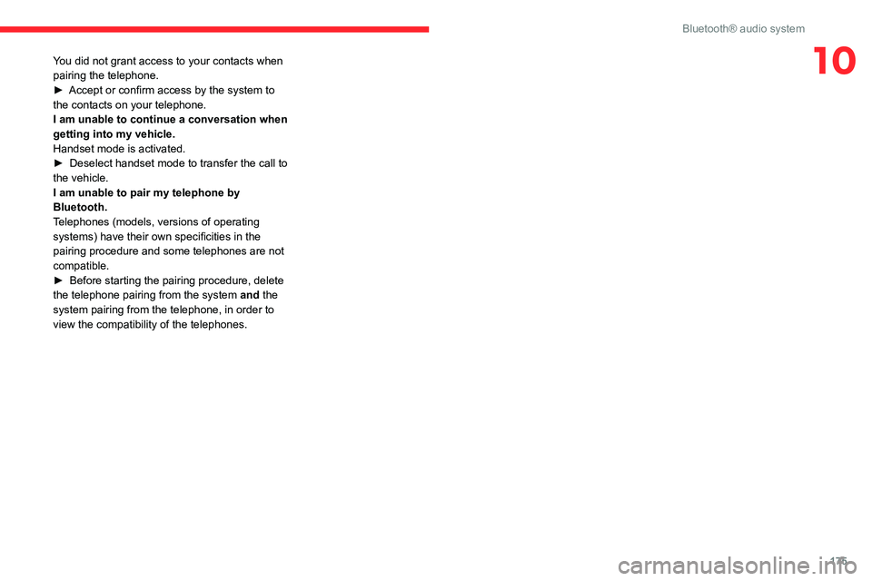 CITROEN C4 AIRCROSS DAG 2021 Handbook (in English) 175
Bluetooth® audio system
10You did not grant access to your contacts when
pairing the telephone.
► Accept or confirm access by the system to the contacts on your telephone.
I am unable to conti CITROEN C4 AIRCROSS DAG 2021 Handbook (in English) 175
Bluetooth® audio system
10You did not grant access to your contacts when
pairing the telephone.
► Accept or confirm access by the system to the contacts on your telephone.
I am unable to conti