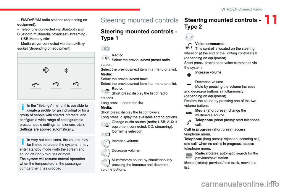CITROEN C4 AIRCROSS DAG 2021 Handbook (in English) 177
CITROËN Connect Radio
11– FM/DAB/AM radio stations (depending on equipment).– Telephone connected via Bluetooth and Bluetooth multimedia broadcast (streaming).– USB Memory stick.– Media p CITROEN C4 AIRCROSS DAG 2021 Handbook (in English) 177
CITROËN Connect Radio
11– FM/DAB/AM radio stations (depending on equipment).– Telephone connected via Bluetooth and Bluetooth multimedia broadcast (streaming).– USB Memory stick.– Media p