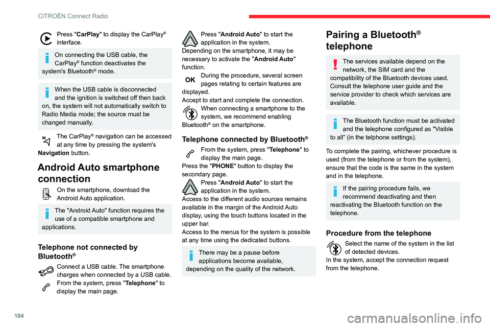 CITROEN C3 AIRCROSS 2021 Handbook (in English) 184
CITROËN Connect Radio
Press "CarPlay" to display the CarPlay®
interface.
On connecting the USB cable, the
CarPlay® function deactivates the
system's Bluetooth® mode.
When the US CITROEN C3 AIRCROSS 2021 Handbook (in English) 184
CITROËN Connect Radio
Press "CarPlay" to display the CarPlay®
interface.
On connecting the USB cable, the
CarPlay® function deactivates the
system's Bluetooth® mode.
When the US