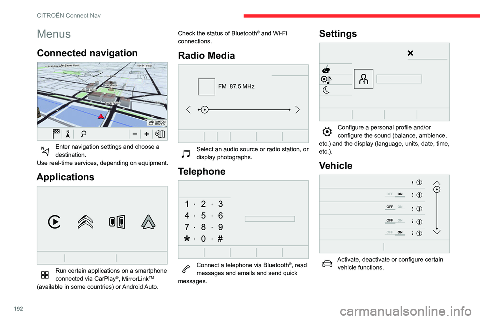 CITROEN C3 AIRCROSS 2021 Handbook (in English) 192
CITROËN Connect Nav
Menus
Connected navigation
Enter navigation settings and choose a destination.
Use real-time services, depending on equipment.
Applications
Run certain applications on a CITROEN C3 AIRCROSS 2021 Handbook (in English) 192
CITROËN Connect Nav
Menus
Connected navigation
Enter navigation settings and choose a destination.
Use real-time services, depending on equipment.
Applications
Run certain applications on a