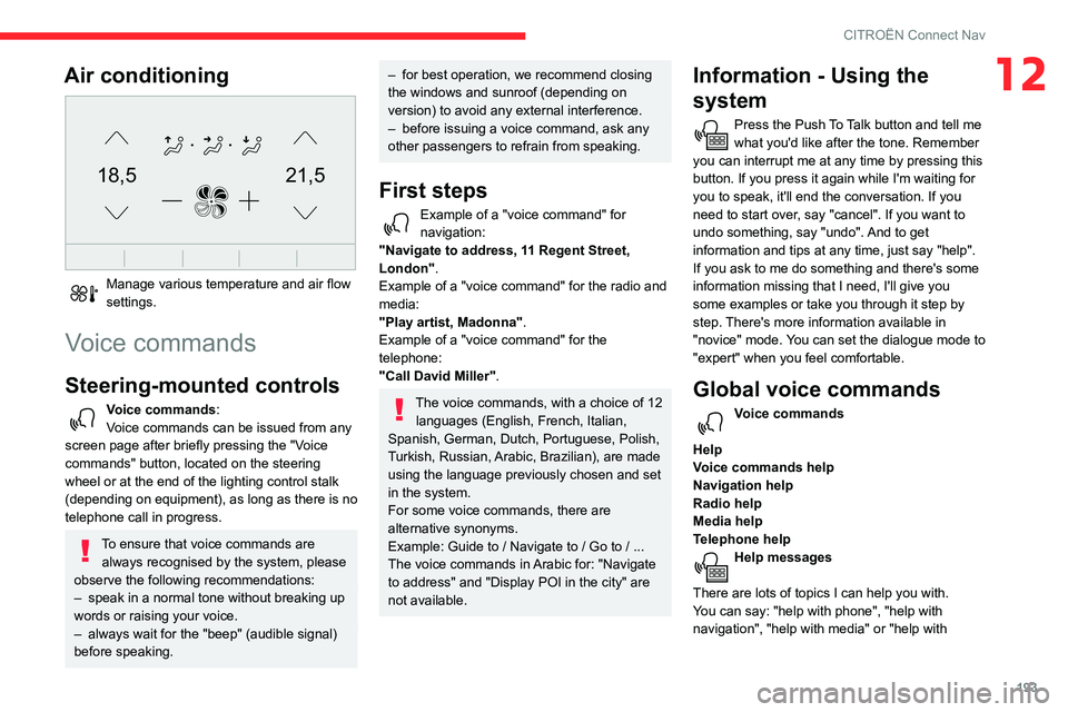 CITROEN C3 AIRCROSS 2021 Handbook (in English) 193
CITROËN Connect Nav
12Air conditioning
21,518,5
Manage various temperature and air flow settings.
Voice commands
Steering-mounted controls
Voice commands:
Voice commands can be issued from any CITROEN C3 AIRCROSS 2021 Handbook (in English) 193
CITROËN Connect Nav
12Air conditioning
21,518,5
Manage various temperature and air flow settings.
Voice commands
Steering-mounted controls
Voice commands:
Voice commands can be issued from any