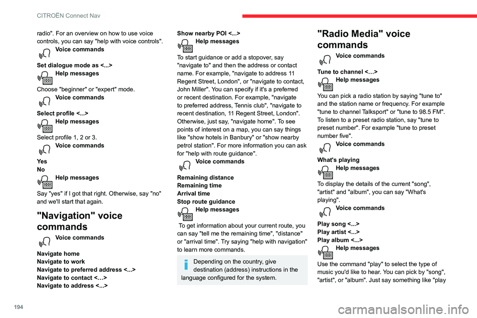 CITROEN C3 AIRCROSS 2021 Handbook (in English) 194
CITROËN Connect Nav
radio". For an overview on how to use voice
controls, you can say "help with voice controls".
Voice commands
Set dialogue mode as <...>
Help messages
Choose & CITROEN C3 AIRCROSS 2021 Handbook (in English) 194
CITROËN Connect Nav
radio". For an overview on how to use voice
controls, you can say "help with voice controls".
Voice commands
Set dialogue mode as <...>
Help messages
Choose &
