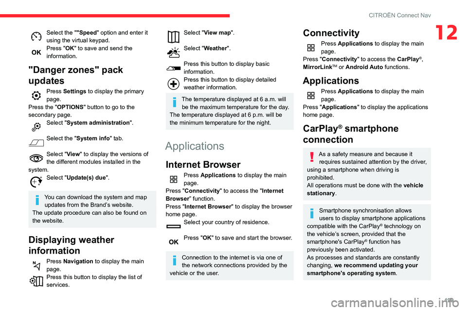 CITROEN C3 AIRCROSS 2021 Handbook (in English) 199
CITROËN Connect Nav
12Select the ""Speed" option and enter it
using the virtual keypad.
Press "OK" to save and send the
information.
"Danger zones" pack
updates
Pre CITROEN C3 AIRCROSS 2021 Handbook (in English) 199
CITROËN Connect Nav
12Select the ""Speed" option and enter it
using the virtual keypad.
Press "OK" to save and send the
information.
"Danger zones" pack
updates
Pre